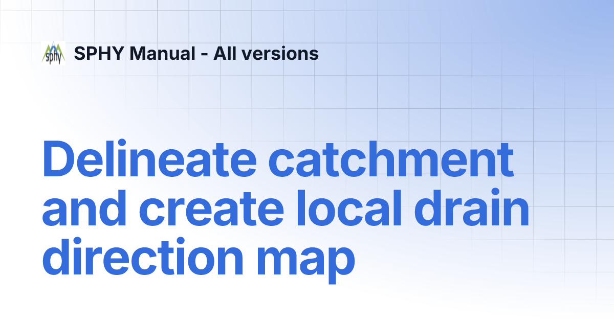 Delineate catchment and create local drain direction map SPHY Manual